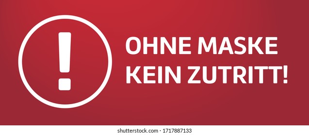 Red Instruction Sign With A 
Exclamation Mark And The German Words For No Face Mask No Entry – Maskenpflicht, Ohne Maske Kein Zutritt – Supermarket, Stores, Shopping – Corona Virus, Covid 19