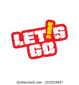 red let's go phrase. let's go concept in cut letters