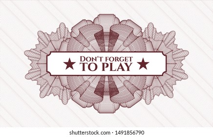 Red linear rosette with text Don't forget to play inside