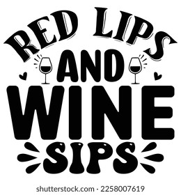 Red Lips and Wine Sips SVG  T shirt design Vector File	
