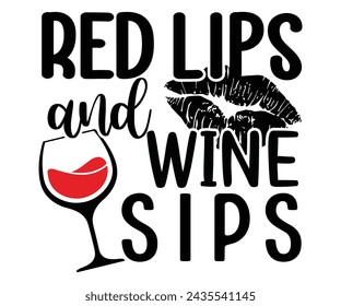 Red Lips and Wine Sips Svg,T-shirt Design,Wine Svg,Drinking Svg,Wine Quotes Svg,Wine Lover,Wine Time Svg,Wine Glass Svg,Funny Wine Svg,Beer Svg,Cut File