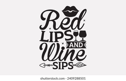 Red Lips And Wine Sips - Wine T shirt Design, Modern calligraphy, Typography Vector for poster, banner, flyer and mug.
