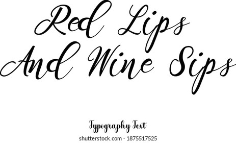 Red Lips And Wine Sips Text Phrase Cursive Calligraphy Typeface