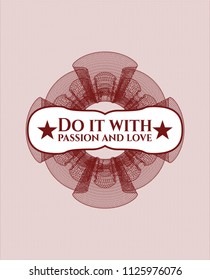 Red money style emblem or rosette with text Do it with passion and love inside