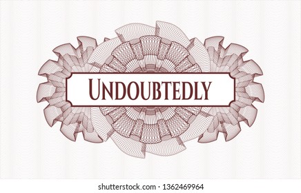 Red money style emblem or rosette with text Undoubtedly inside