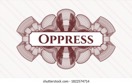 Red money style emblem or rosette. Vector Illustration. Detailed with text Oppress inside