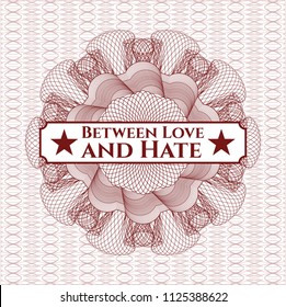 Red money style rosette with text Between Love and Hate inside