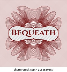 Red money style rosette with text Bequeath inside