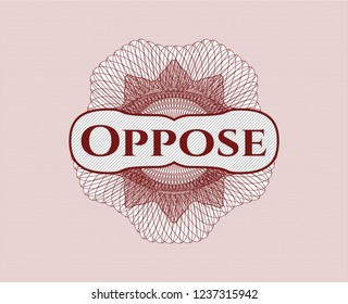 Red money style rosette with text Oppose inside