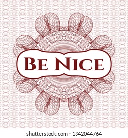 Red money style rosette with text Be Nice inside
