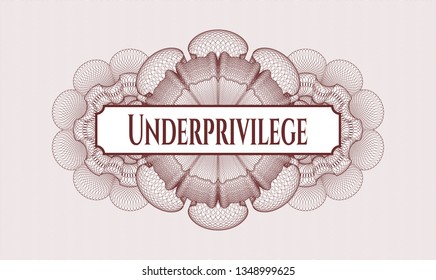 Red money style rosette with text Underprivilege inside