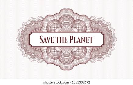 Red money style rosette with text Save the Planet inside