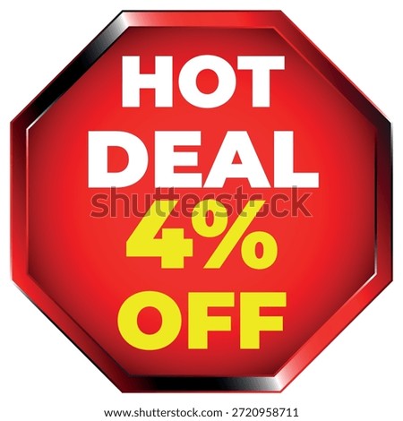 Red octagon sign with white text HOT DEAL and yellow text 4% OFF with a metallic border Scalable ...