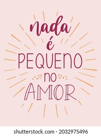 Red orange Portuguese Love Poster. Translation from Brazilian Portuguese: "Nothing is small in love"