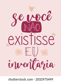 Red orange Portuguese Love Poster. Translation from Brazilian Portuguese: "If you did not exist, i would invent"