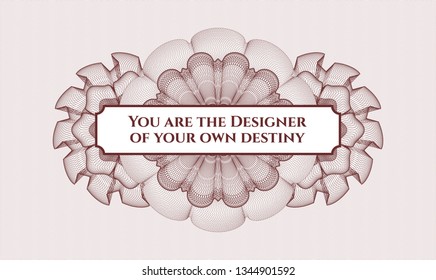 Red passport money style rosette with text You are the Designer of your own destiny inside