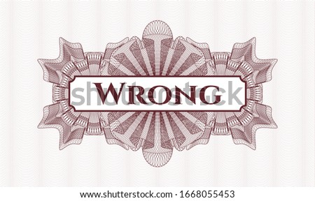 Red passport money style rosette with text Wrong inside