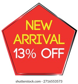 Red pentagon shape with yellow NEW ARRIVAL and white 13% OFF text on a white background Scalable ...