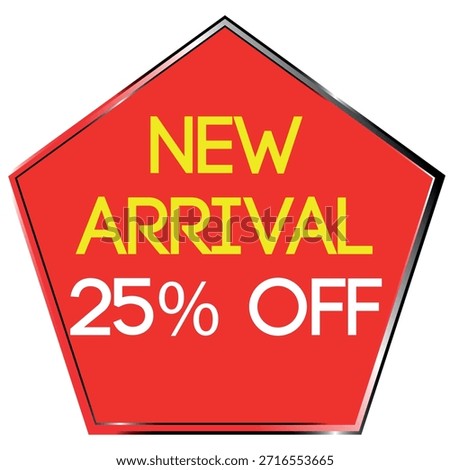 Red pentagon shape with yellow and white text announcing new arrival and 25 percent off sale Scal...
