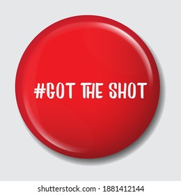 Red pin button with the message hashtag got the shot. Reference to the vaccine for Covid-19EPS10 vector format. 