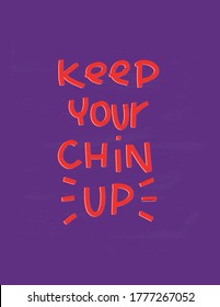 Red pink and purple colorful lettering wall art design. Keep your chin up motivational self confidence and positivity handwritten message for a t-shirt iron on. 