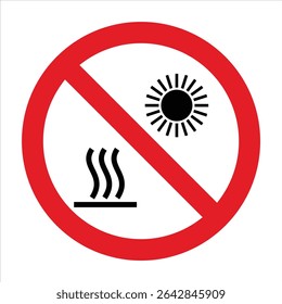 Red prohibition sign is indicating that heat and sun exposure are forbidden.