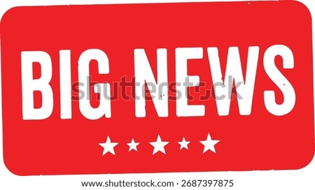 Red rectangle with black text B I G N E W S and five black stars big news