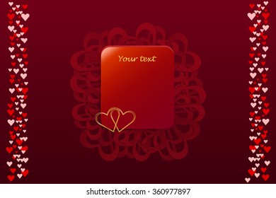 Red rectangle with a place for your text is surrounded by a number of red hearts in middle of the vector.  Two columns of red and pink  hearts are on the left and right edge of the vector. 