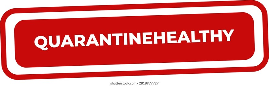 A red rectangular label with the words quarantine healthy in white text created for health promotion and disease prevention communications