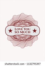 Red rosette (money style emblem) with text Love You so Much inside