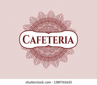 Red rosette (money style emblem) with text Cafeteria inside
