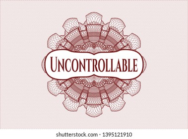 Red rosette (money style emblem) with text Uncontrollable inside
