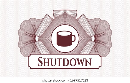 Red rosette (money style emblem) with coffee cup icon and Shutdown text inside