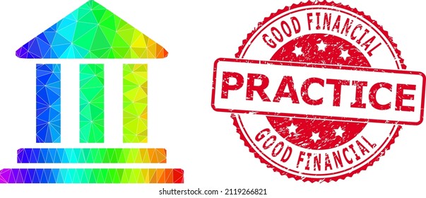 Red round corroded GOOD FINANCIAL PRACTICE stamp and low-poly bank building icon with spectral colored gradient. Triangulated spectral colored bank building polygonal icon illustration.