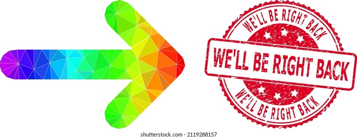 Red round textured WE'LL BE RIGHT BACK stamp and low-poly right arrow icon with spectral colorful gradient.
