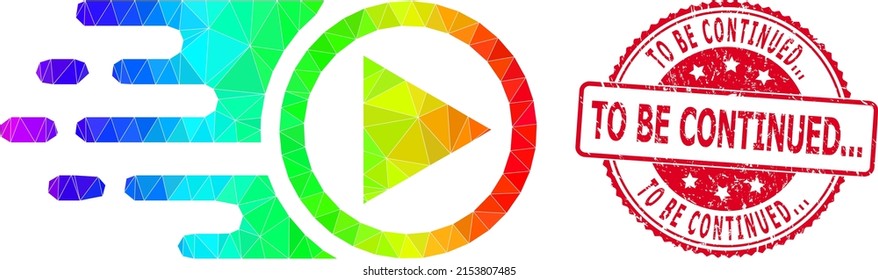 Red round unclean TO BE CONTINUED... stamp seal and lowpoly move right icon with spectral colored gradient. Triangulated spectral vibrant move right polygonal 2d illustration. and To Be Continued...