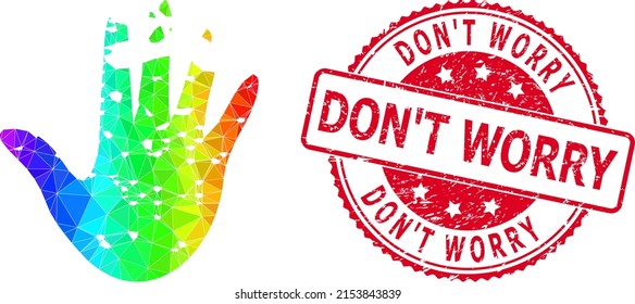 Red round unclean DON'T WORRY seal and low-poly destructed hand icon with spectral colored gradient. Triangulated spectral colored destructed hand polygonal icon illustration.