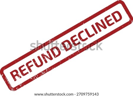 A red rubber stamp angled on a white background displaying the phrase Refund Declined, indicating denial of financial reimbursement or application request.