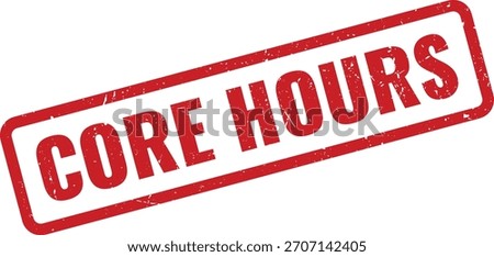 Red rubber stamp featuring distressed texture with the words 'CORE HOURS' inside a rectangular border, symbolizing work schedule.