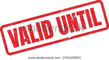Red rubber stamp with 'VALID UNTIL' in distressed uppercase letters, indicating an expiration date.