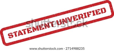 A red rubber stamp with a vintage texture showing 'STATEMENT UNVERIFIED'. Ideal for documents awaiting authentication or validation processes.