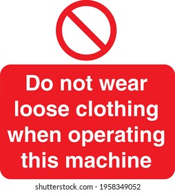 Red Sign Board do not wear loose clothing when operating this machine