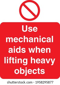 Red Sign Board use mechanical aids when lifting heavy objects