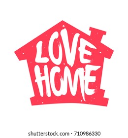 Red silhouette of the house with  lettering text Love Home. Vector color label.
