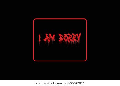 Red I Am Sorry Text on Black Background.