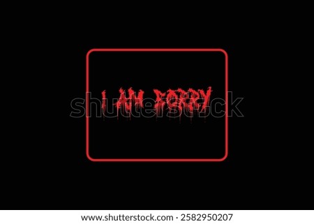 Red I Am Sorry Text on Black Background.