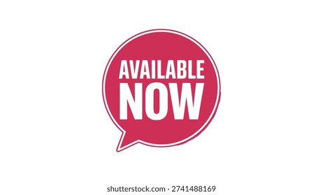 Red speech bubble with bold white AVAILABLE NOW text, promotional design symbolizing product launch, service readiness, and marketing announcement