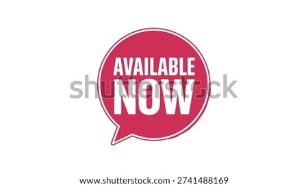 Red speech bubble with bold white AVAILABLE NOW text, promotional design symbolizing product launch, service readiness, and marketing announcement