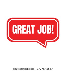 a red speech bubble with great job written in white