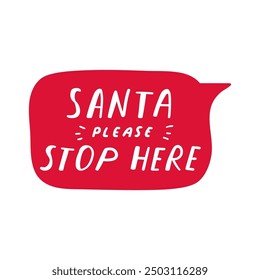Red speech bubble. Handwriting phrase - Santa please stop here. Hand drawn illustration on white background. 